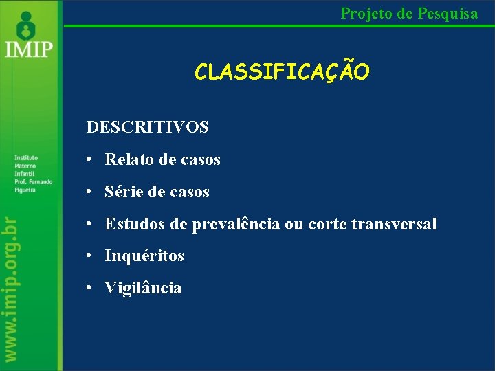 Projeto de Pesquisa CLASSIFICAÇÃO DESCRITIVOS • Relato de casos • Série de casos •