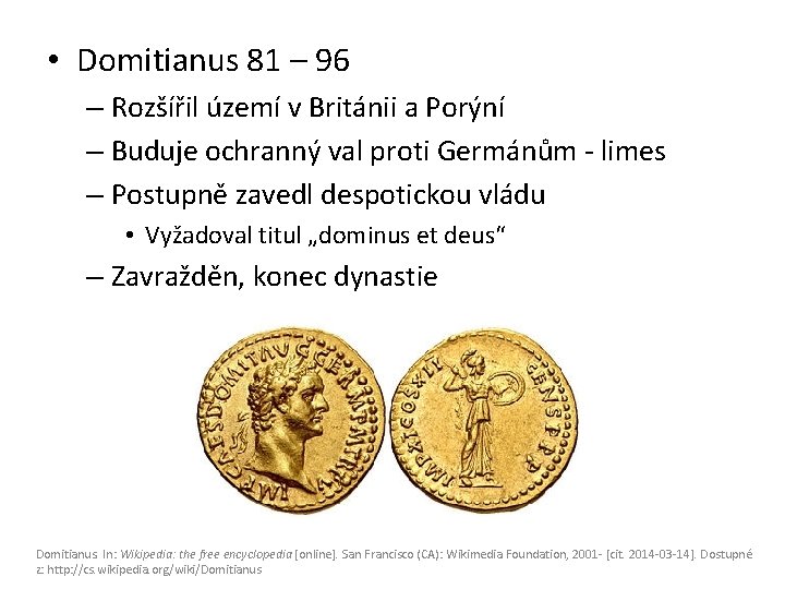  • Domitianus 81 – 96 – Rozšířil území v Británii a Porýní –