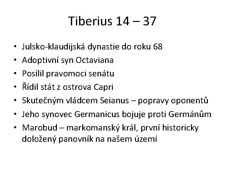 Tiberius 14 – 37 • • Julsko-klaudijská dynastie do roku 68 Adoptivní syn Octaviana