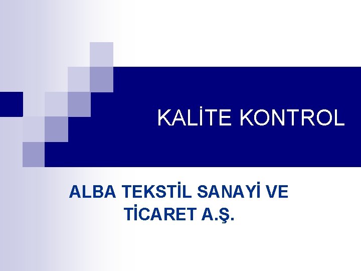 KALİTE KONTROL ALBA TEKSTİL SANAYİ VE TİCARET A. Ş. 