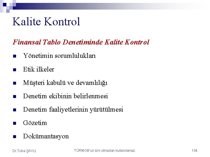 Kalite Kontrol Finansal Tablo Denetiminde Kalite Kontrol n Yönetimin sorumlulukları n Etik ilkeler n