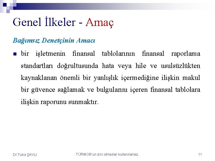 Genel İlkeler - Amaç Bağımsız Denetçinin Amacı n bir işletmenin finansal tablolarının finansal raporlama