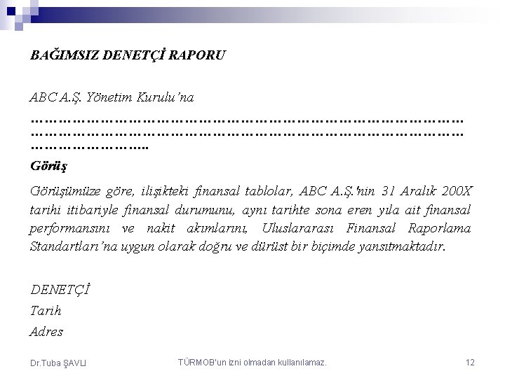 BAĞIMSIZ DENETÇİ RAPORU ABC A. Ş. Yönetim Kurulu’na …………………………………………………………………………………. . Görüşümüze göre, ilişikteki finansal
