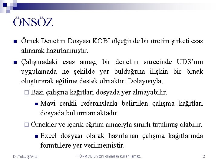 ÖNSÖZ n Örnek Denetim Dosyası KOBİ ölçeğinde bir üretim şirketi esas alınarak hazırlanmıştır. n