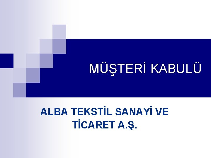 MÜŞTERİ KABULÜ ALBA TEKSTİL SANAYİ VE TİCARET A. Ş. 
