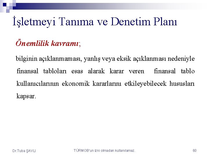 İşletmeyi Tanıma ve Denetim Planı Önemlilik kavramı; bilginin açıklanmaması, yanlış veya eksik açıklanması nedeniyle