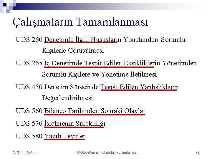 Çalışmaların Tamamlanması UDS 260 Denetimle İlgili Hususların Yönetimden Sorumlu Kişilerle Görüşülmesi UDS 265 İç