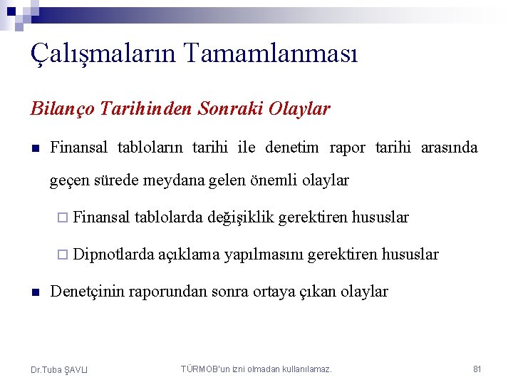 Çalışmaların Tamamlanması Bilanço Tarihinden Sonraki Olaylar n Finansal tabloların tarihi ile denetim rapor tarihi