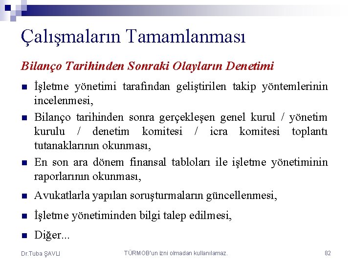 Çalışmaların Tamamlanması Bilanço Tarihinden Sonraki Olayların Denetimi n n n İşletme yönetimi tarafından geliştirilen