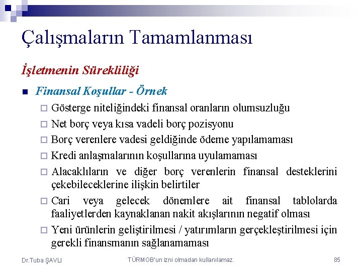 Çalışmaların Tamamlanması İşletmenin Sürekliliği n Finansal Koşullar - Örnek Gösterge niteliğindeki finansal oranların olumsuzluğu