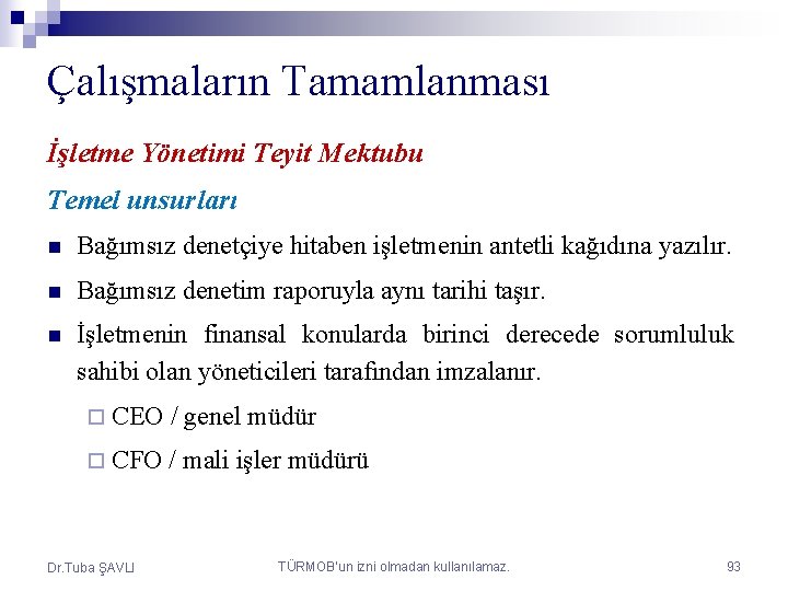 Çalışmaların Tamamlanması İşletme Yönetimi Teyit Mektubu Temel unsurları n Bağımsız denetçiye hitaben işletmenin antetli