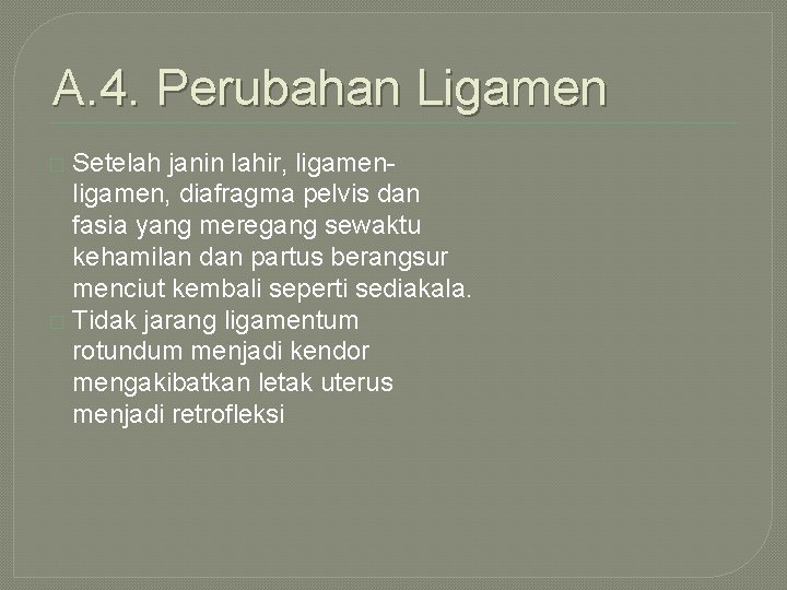 A. 4. Perubahan Ligamen Setelah janin lahir, ligamen, diafragma pelvis dan fasia yang meregang