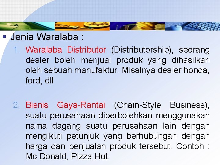 § Jenia Waralaba : 1. Waralaba Distributor (Distributorship), seorang dealer boleh menjual produk yang