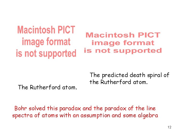 The Rutherford atom. The predicted death spiral of the Rutherford atom. Bohr solved this