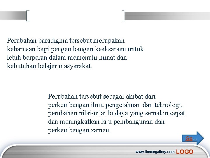 Perubahan paradigma tersebut merupakan keharusan bagi pengembangan keaksaraan untuk lebih berperan dalam memenuhi minat