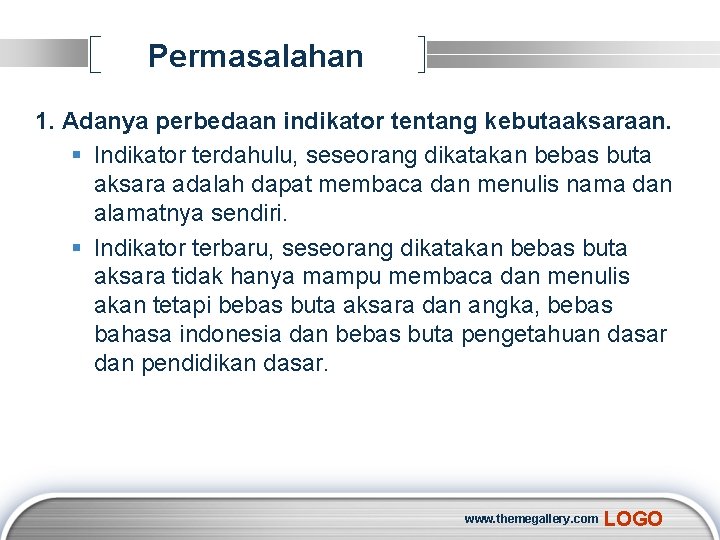 Permasalahan 1. Adanya perbedaan indikator tentang kebutaaksaraan. § Indikator terdahulu, seseorang dikatakan bebas buta