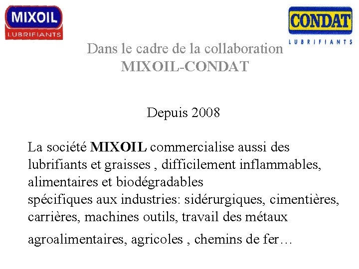 Dans le cadre de la collaboration MIXOIL-CONDAT Depuis 2008 La société MIXOIL commercialise aussi