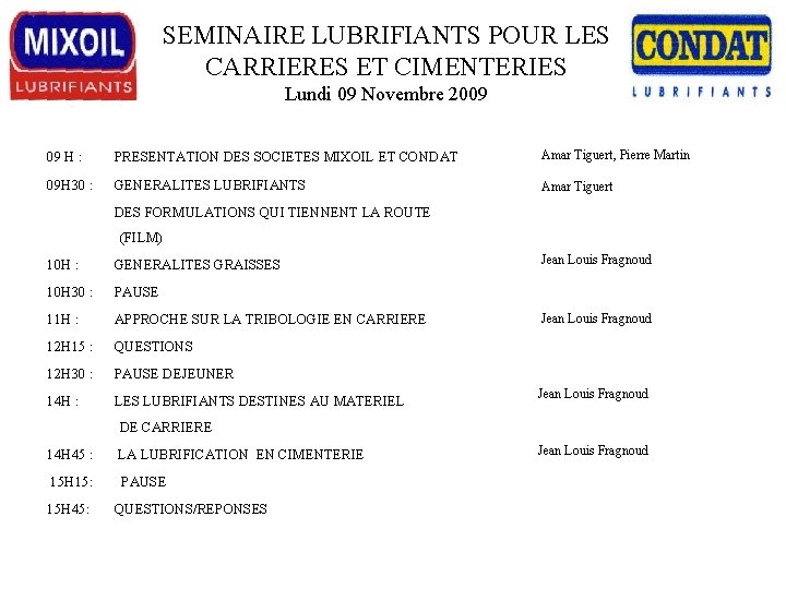 SEMINAIRE LUBRIFIANTS POUR LES CARRIERES ET CIMENTERIES Lundi 09 Novembre 2009 09 H :