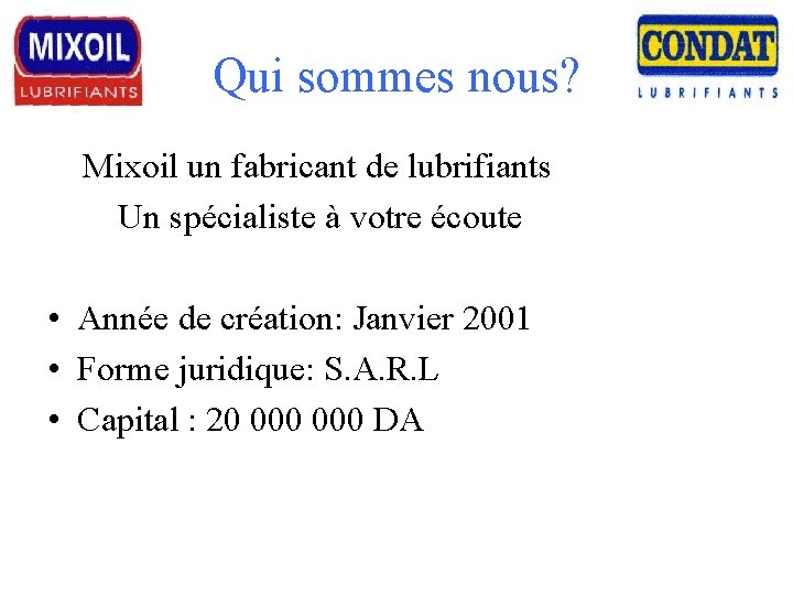 Qui sommes nous? Mixoil un fabricant de lubrifiants Un spécialiste à votre écoute •