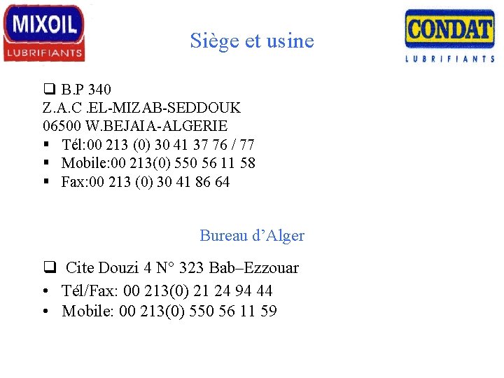 Siège et usine q B. P 340 Z. A. C. EL-MIZAB-SEDDOUK 06500 W. BEJAIA-ALGERIE