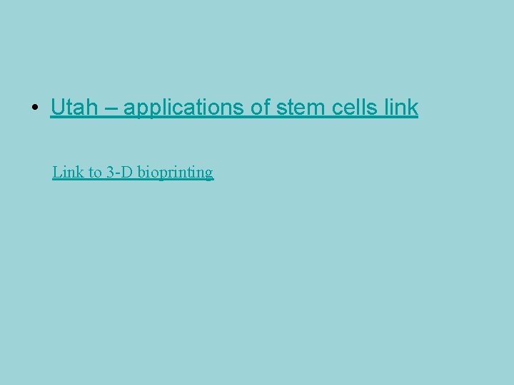  • Utah – applications of stem cells link Link to 3 -D bioprinting