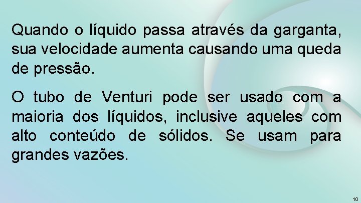 Quando o líquido passa através da garganta, sua velocidade aumenta causando uma queda de