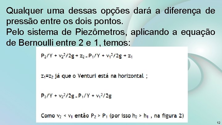 Qualquer uma dessas opções dará a diferença de pressão entre os dois pontos. Pelo