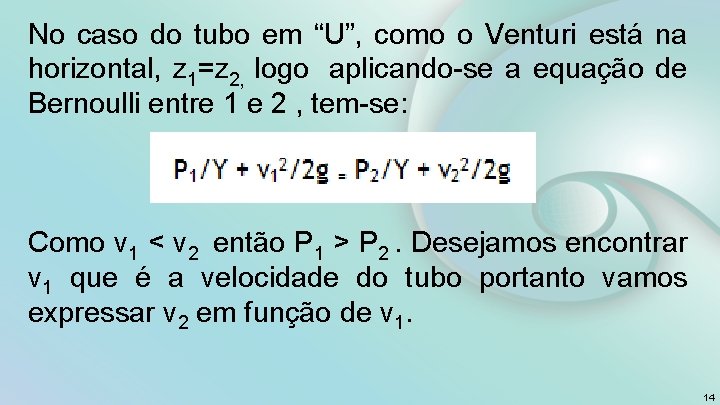 No caso do tubo em “U”, como o Venturi está na horizontal, z 1=z