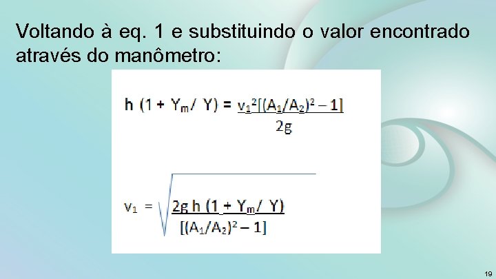 Voltando à eq. 1 e substituindo o valor encontrado através do manômetro: 19 