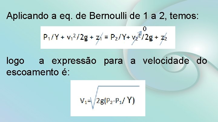 Aplicando a eq. de Bernoulli de 1 a 2, temos: logo a expressão para