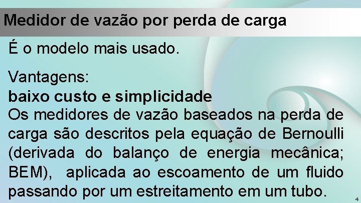 Medidor de vazão por perda de carga É o modelo mais usado. Vantagens: baixo