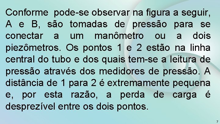 Conforme pode-se observar na figura a seguir, A e B, são tomadas de pressão