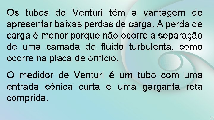 Os tubos de Venturi têm a vantagem de apresentar baixas perdas de carga. A