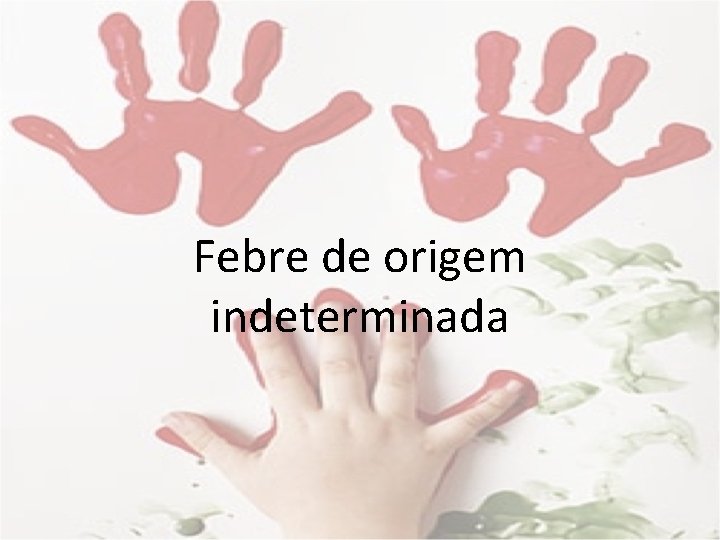 Febre de origem indeterminada 