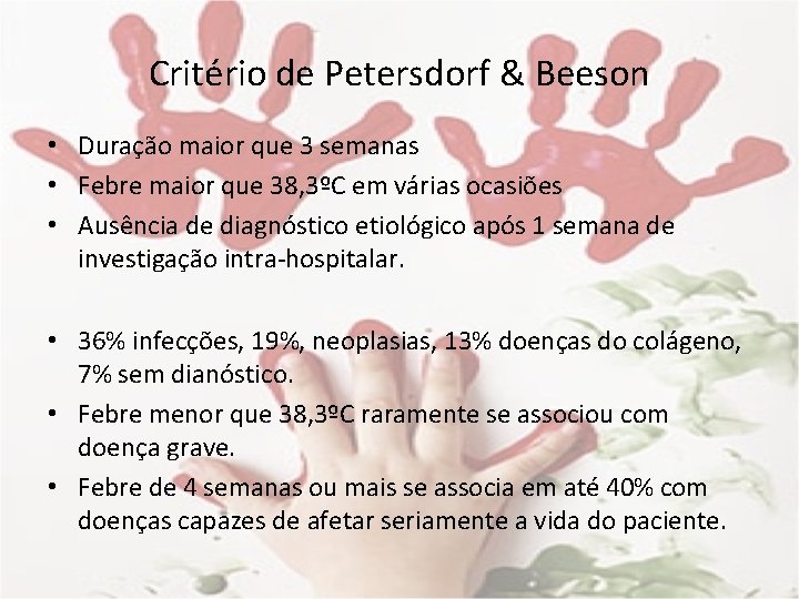 Critério de Petersdorf & Beeson • Duração maior que 3 semanas • Febre maior