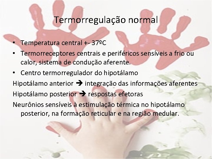 Termorregulação normal • Temperatura central +- 37ºC • Termorreceptores centrais e periféricos sensíveis a
