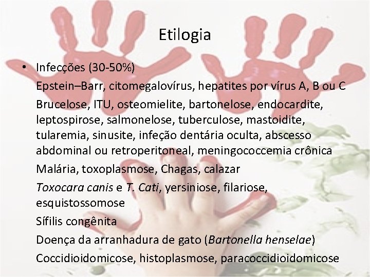 Etilogia • Infecções (30 -50%) Epstein–Barr, citomegalovírus, hepatites por vírus A, B ou C