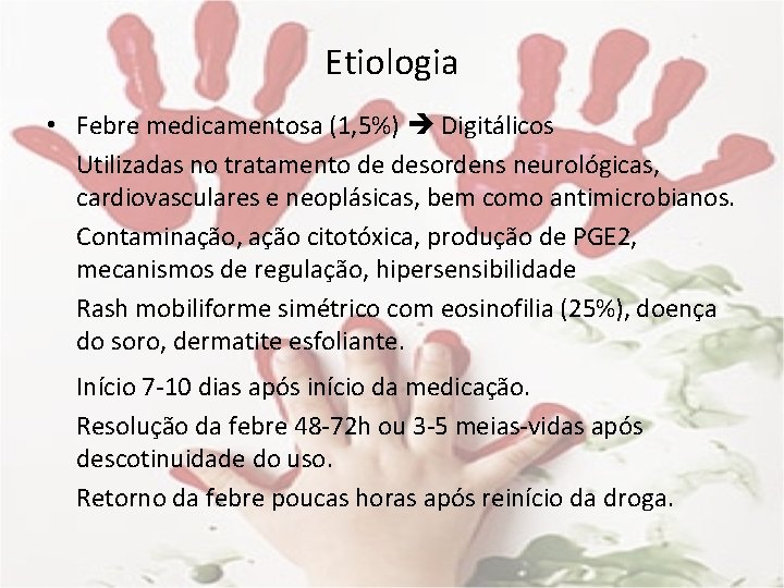 Etiologia • Febre medicamentosa (1, 5%) Digitálicos Utilizadas no tratamento de desordens neurológicas, cardiovasculares