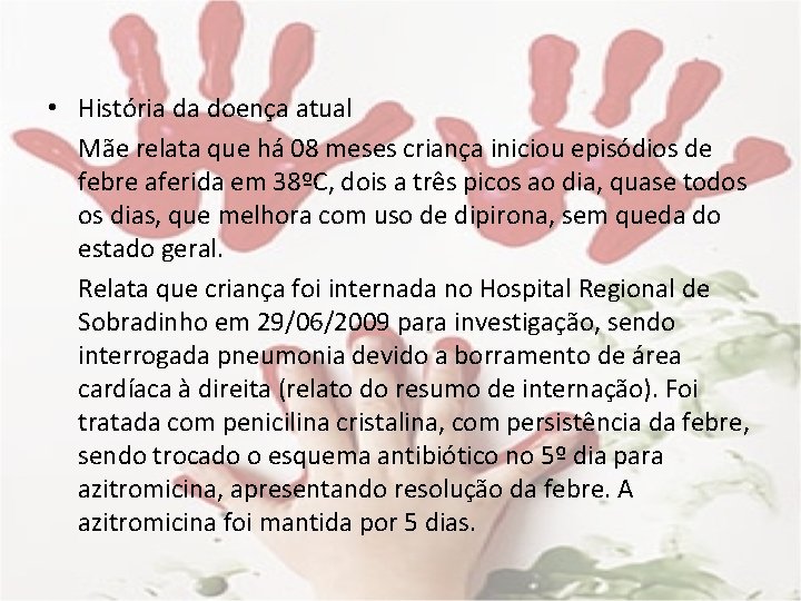  • História da doença atual Mãe relata que há 08 meses criança iniciou