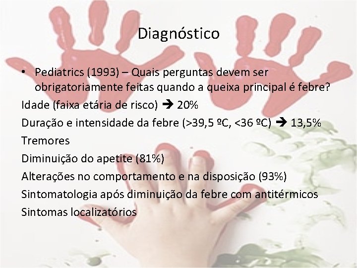 Diagnóstico • Pediatrics (1993) – Quais perguntas devem ser obrigatoriamente feitas quando a queixa