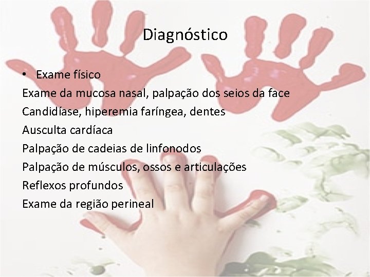 Diagnóstico • Exame físico Exame da mucosa nasal, palpação dos seios da face Candidíase,