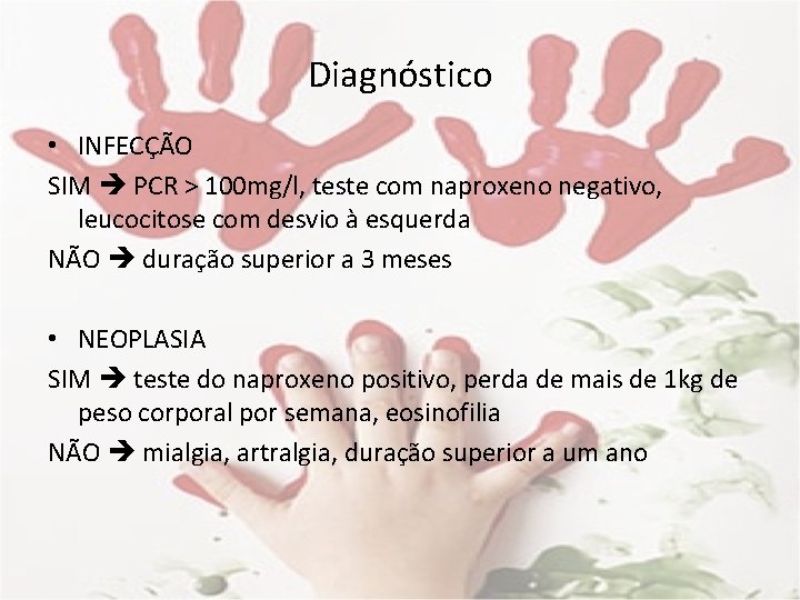 Diagnóstico • INFECÇÃO SIM PCR > 100 mg/l, teste com naproxeno negativo, leucocitose com