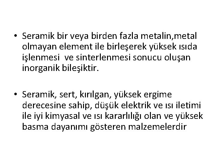  • Seramik bir veya birden fazla metalin, metal olmayan element ile birleşerek yüksek