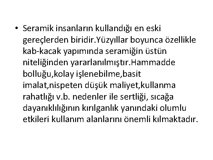  • Seramik insanların kullandığı en eski gereçlerden biridir. Yüzyıllar boyunca özellikle kab-kacak yapımında