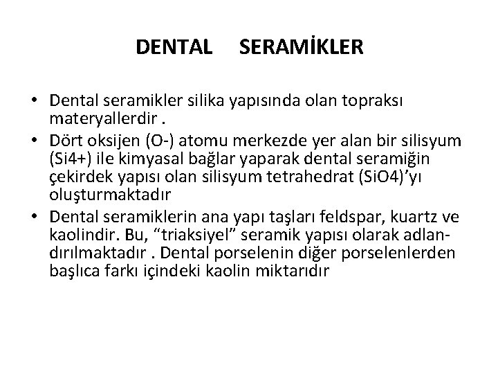 DENTAL SERAMİKLER • Dental seramikler silika yapısında olan topraksı materyallerdir. • Dört oksijen (O-)