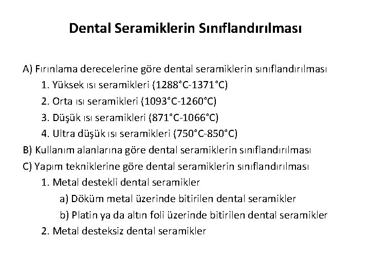 Dental Seramiklerin Sınıflandırılması A) Fırınlama derecelerine göre dental seramiklerin sınıflandırılması 1. Yüksek ısı seramikleri