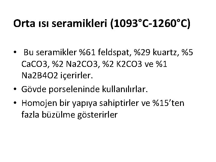 Orta ısı seramikleri (1093°C-1260°C) • Bu seramikler %61 feldspat, %29 kuartz, %5 Ca. CO