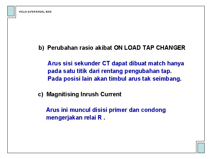 RELAI DIFERENSIAL BIAS b) Perubahan rasio akibat ON LOAD TAP CHANGER Arus sisi sekunder