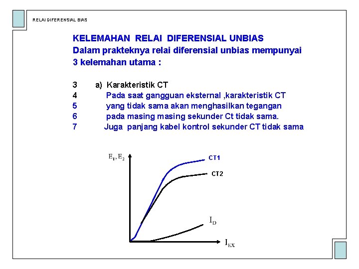 RELAI DIFERENSIAL BIAS KELEMAHAN RELAI DIFERENSIAL UNBIAS Dalam prakteknya relai diferensial unbias mempunyai 3