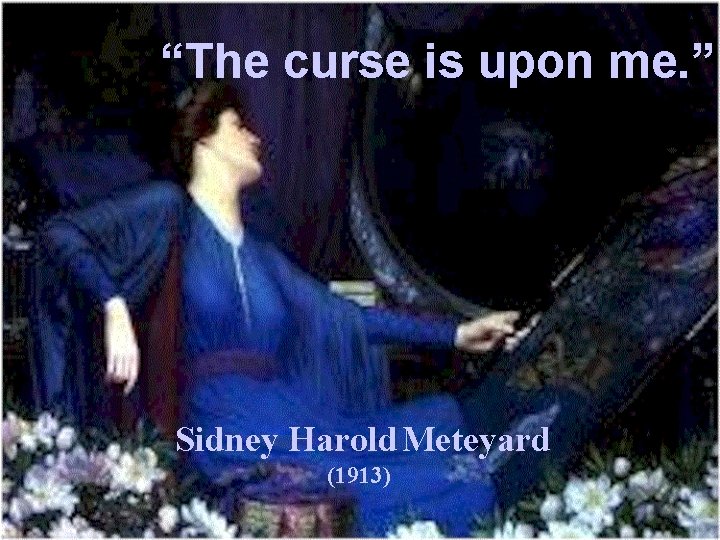 “The curse is upon me. ” Sidney Harold Meteyard (1913) 